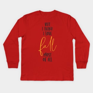 But I think i love fall most of all Kids Long Sleeve T-Shirt